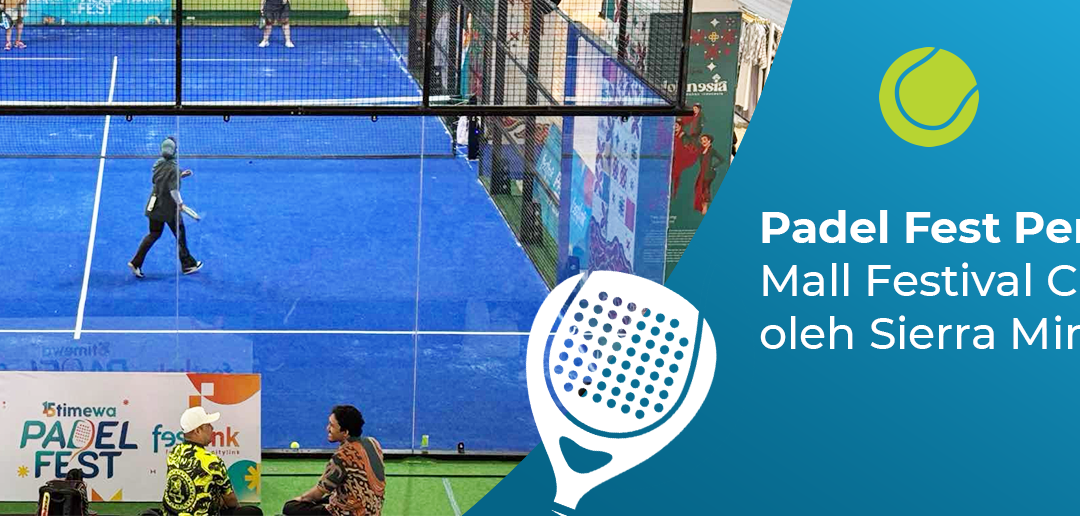 Padel Fest Pertama di Dalam Mall Hadir di Festival Citilink! Full Support oleh Sierra Mineral Water